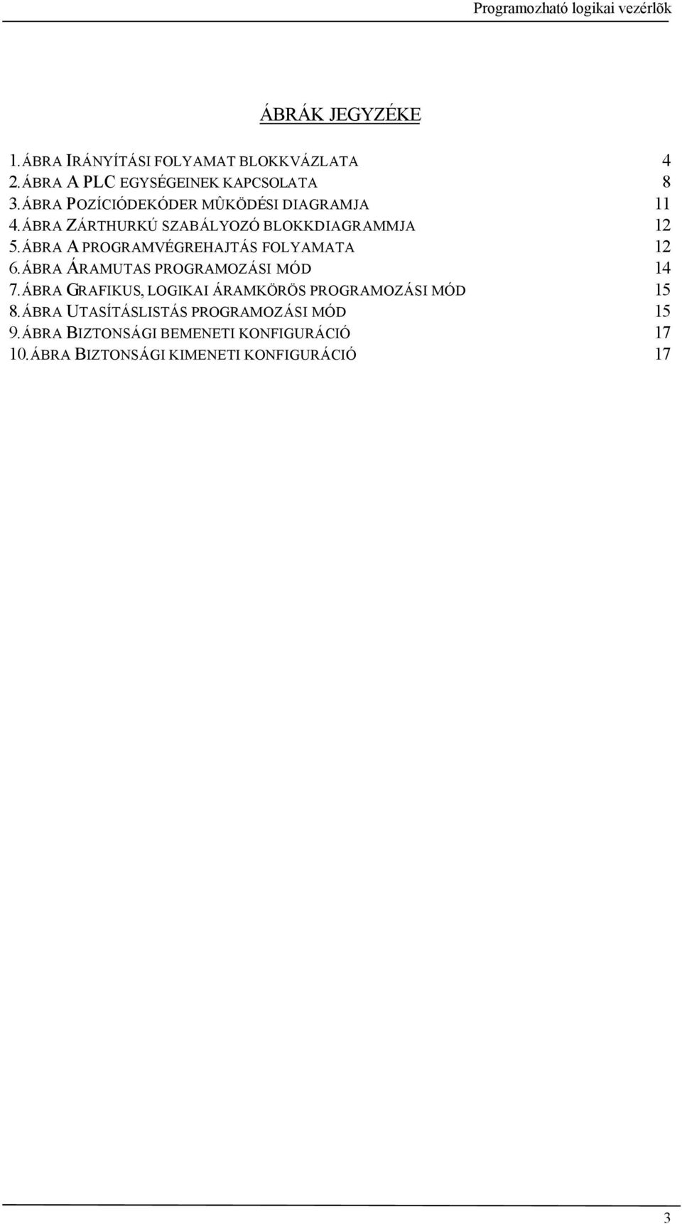 ÁBRA A PROGRAMVÉGREHAJTÁS FOLYAMATA 12 6.ÁBRA ÁRAMUTAS PROGRAMOZÁSI MÓD 14 7.