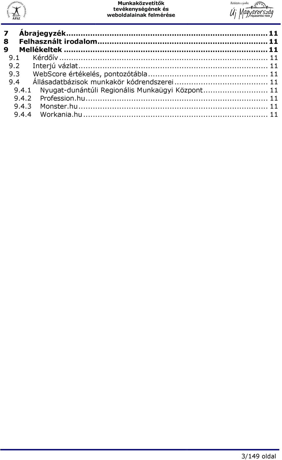 .. 11 9.4.1 Nyugat-dunántúli Regionális Munkaügyi Központ... 11 9.4.2 Profession.hu.