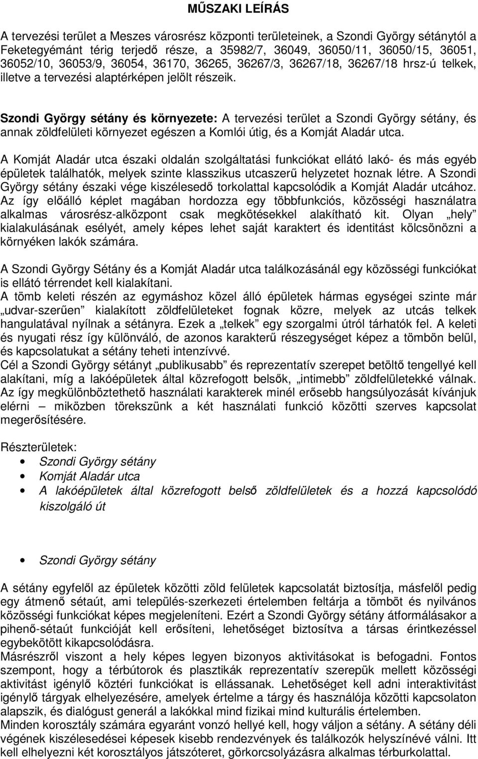 Szondi György sétány és környezete: A tervezési terület a Szondi György sétány, és annak zöldfelületi környezet egészen a Komlói útig, és a Komját Aladár utca.