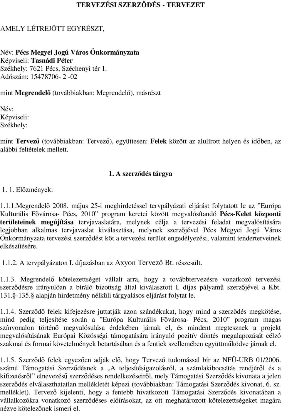 alábbi feltételek mellett. 1. 1. Elzmények: 1. A szerzdés tárgya 1.1.1.Megrendel 2008.