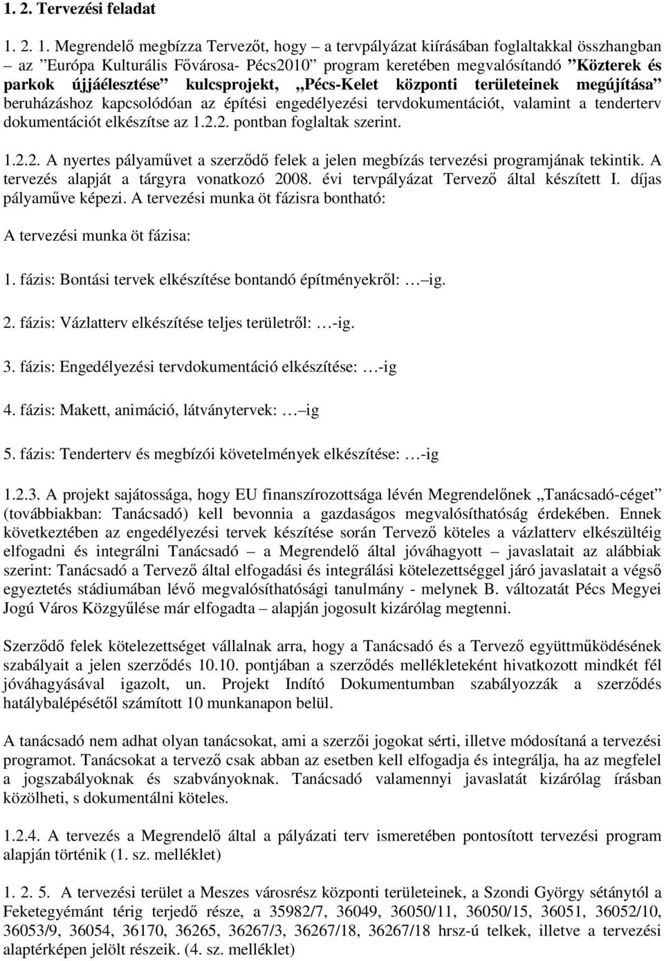 kulcsprojekt, Pécs-Kelet központi területeinek megújítása beruházáshoz kapcsolódóan az építési engedélyezési tervdokumentációt, valamint a tenderterv dokumentációt elkészítse az 1.2.