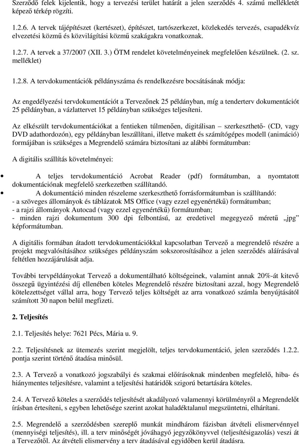 /2007 (XII. 3.) ÖTM rendelet követelményeinek megfelelen készülnek. (2. sz. melléklet) 1.2.8.