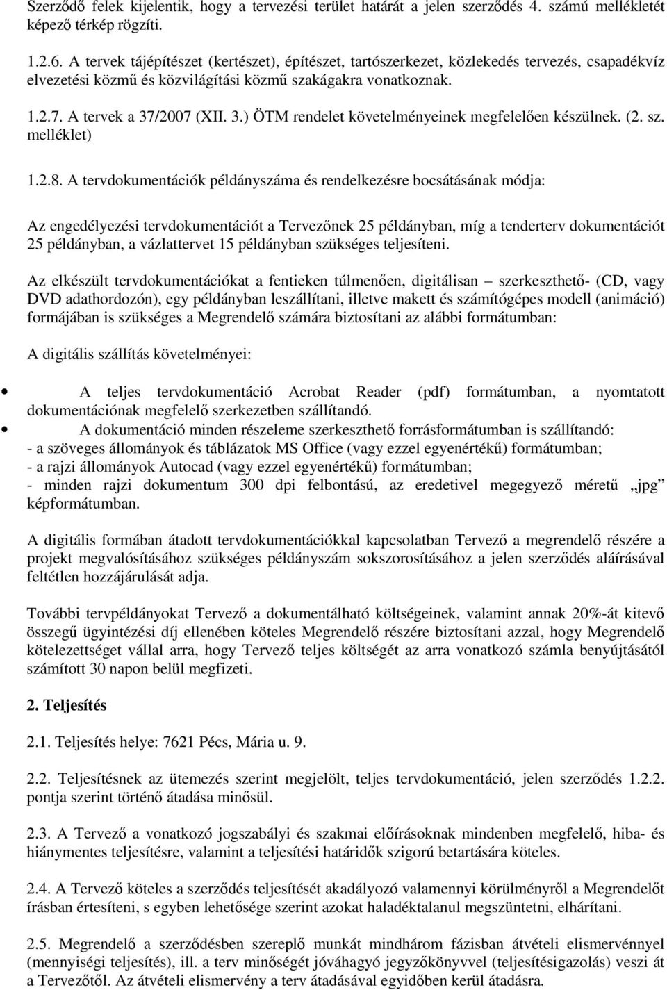 /2007 (XII. 3.) ÖTM rendelet követelményeinek megfelelen készülnek. (2. sz. melléklet) 1.2.8.