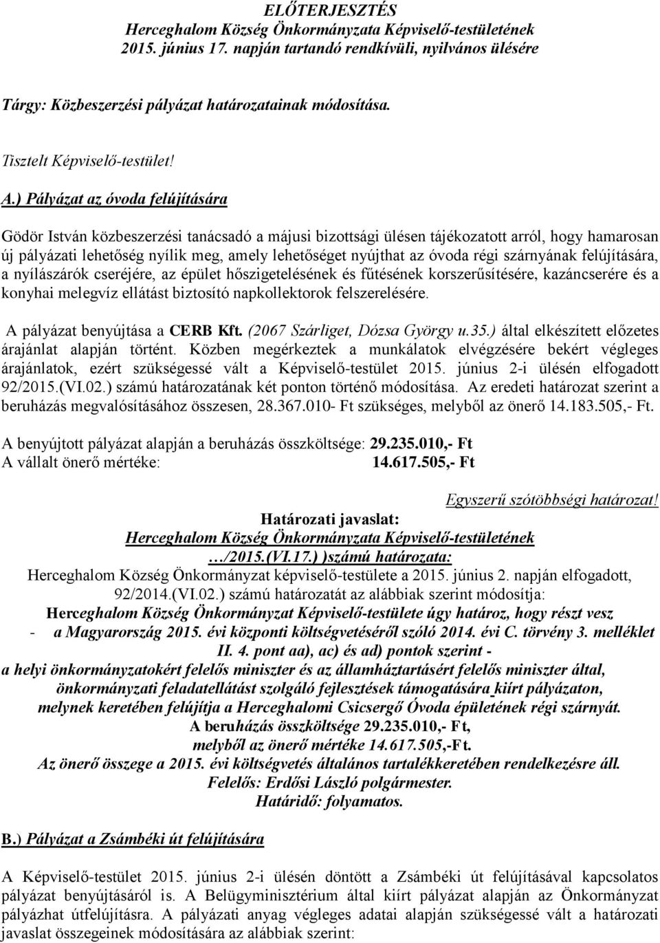 óvoda régi szárnyának felújítására, a nyílászárók cseréjére, az épület hőszigetelésének és fűtésének korszerűsítésére, kazáncserére és a konyhai melegvíz ellátást biztosító napkollektorok