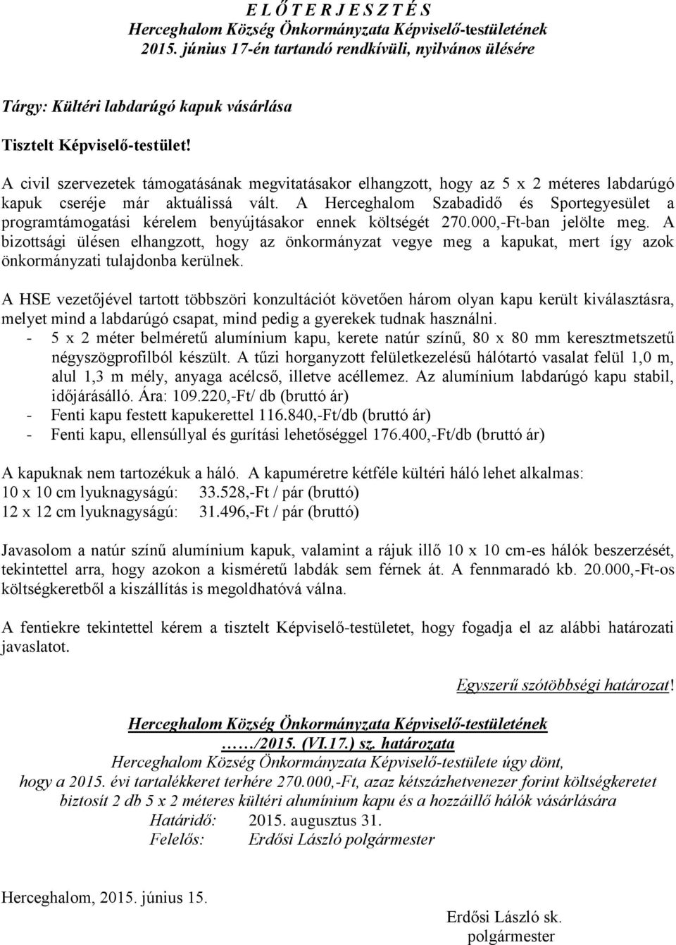 már aktuálissá vált. A Herceghalom Szabadidő és Sportegyesület a programtámogatási kérelem benyújtásakor ennek költségét 270.000,-Ft-ban jelölte meg.