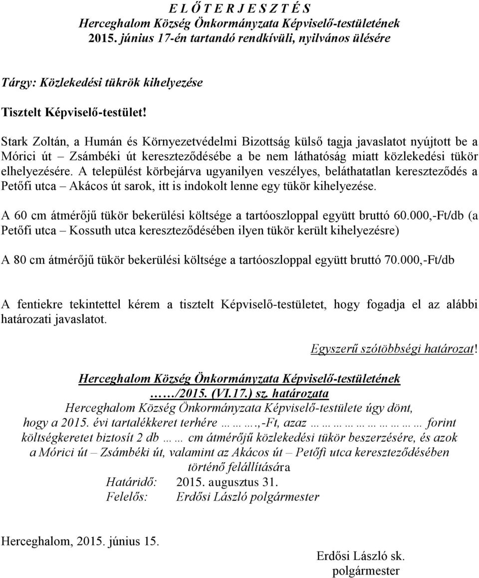 út kereszteződésébe a be nem láthatóság miatt közlekedési tükör elhelyezésére.