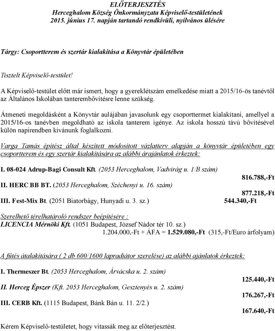 2015/16-ös tanévtől az Általános Iskolában tanterembővítésre lenne szükség.