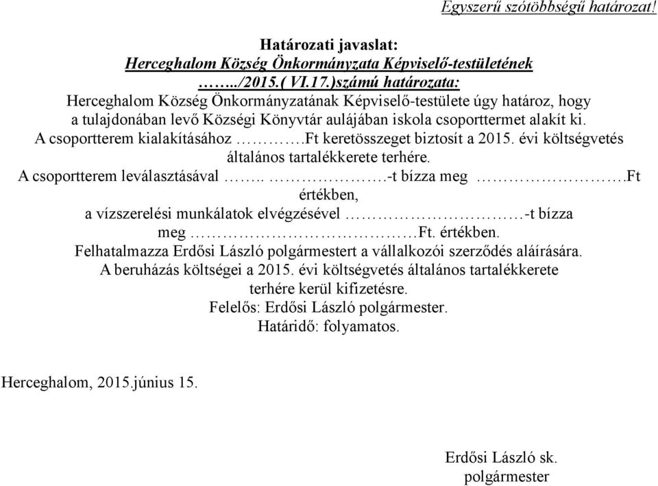 A csoportterem kialakításához.ft keretösszeget biztosít a 2015. évi költségvetés általános tartalékkerete terhére. A csoportterem leválasztásával...-t bízza meg.