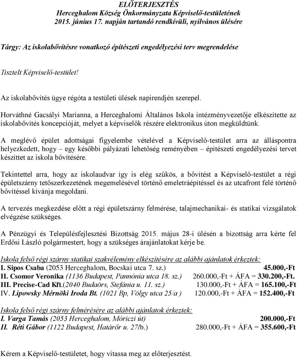 Horváthné Gacsályi Marianna, a Herceghalomi Általános Iskola intézményvezetője elkészítette az iskolabővítés koncepcióját, melyet a képviselők részére elektronikus úton megküldtünk.