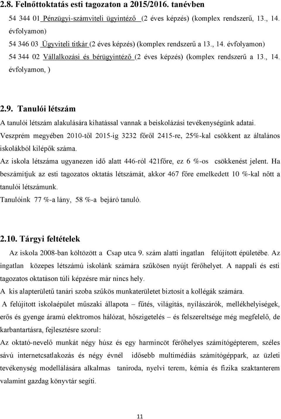 Tanulói létszám A tanulói létszám alakulására kihatással vannak a beiskolázási tevékenységünk adatai.