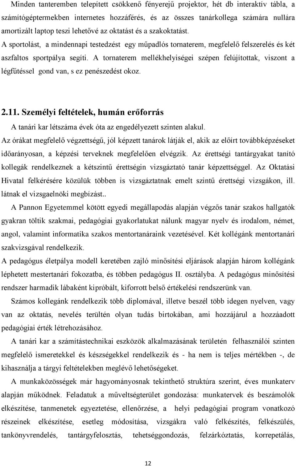 A tornaterem mellékhelyiségei szépen felújítottak, viszont a légfűtéssel gond van, s ez penészedést okoz. 2.11.