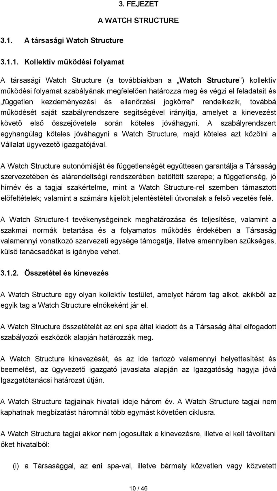 1. Kollektív működési folyamat A társasági Watch Structure (a továbbiakban a Watch Structure ) kollektív működési folyamat szabályának megfelelően határozza meg és végzi el feladatait és független