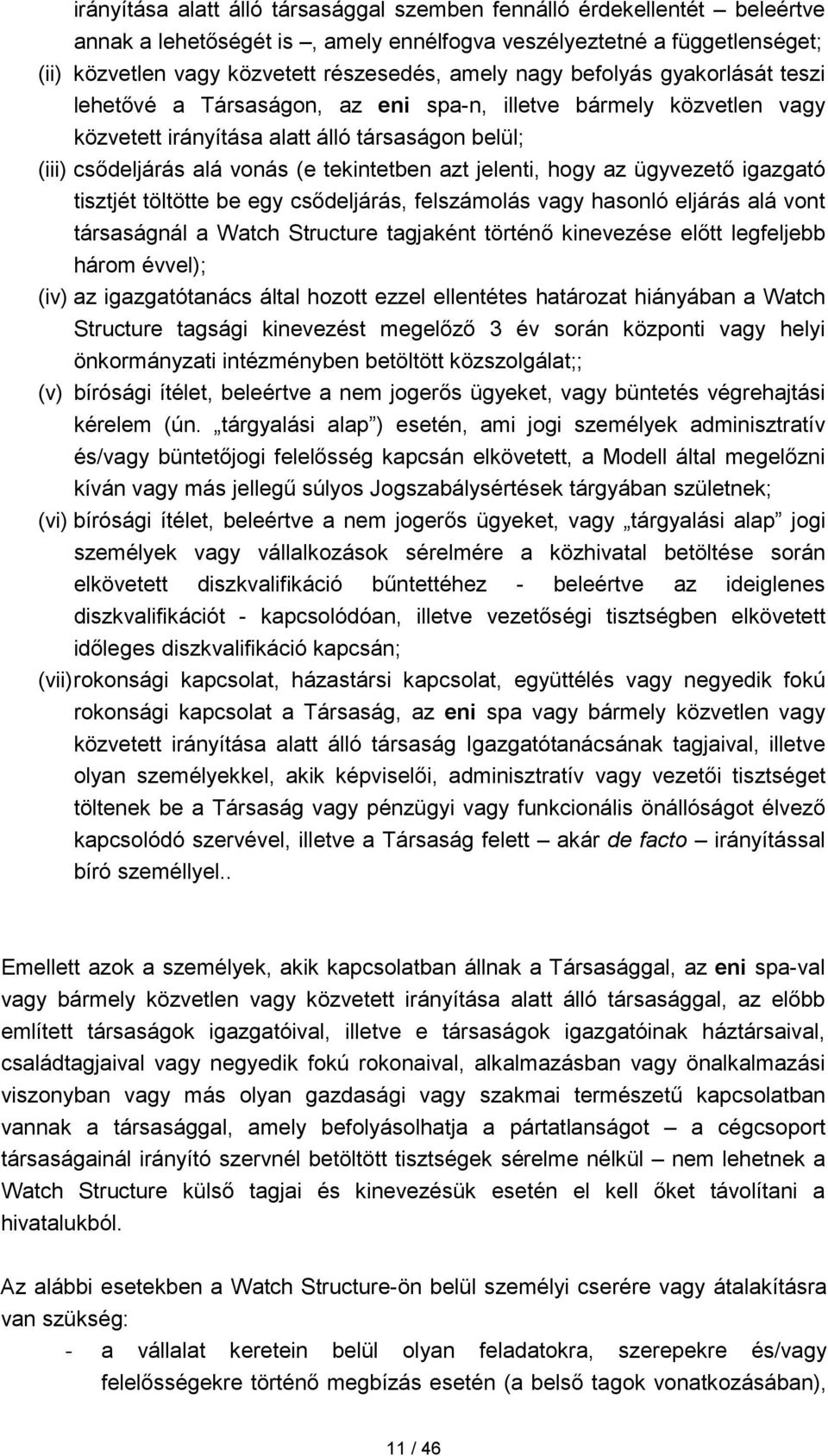 jelenti, hogy az ügyvezető igazgató tisztjét töltötte be egy csődeljárás, felszámolás vagy hasonló eljárás alá vont társaságnál a Watch Structure tagjaként történő kinevezése előtt legfeljebb három