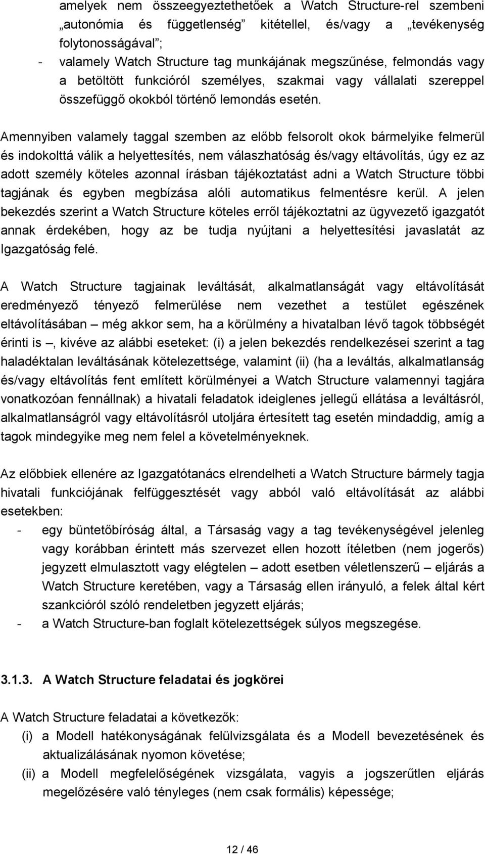 Amennyiben valamely taggal szemben az előbb felsorolt okok bármelyike felmerül és indokolttá válik a helyettesítés, nem válaszhatóság és/vagy eltávolítás, úgy ez az adott személy köteles azonnal