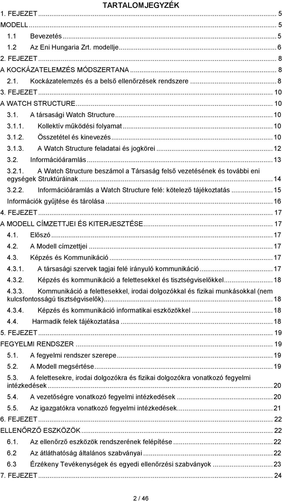 .. 12 3.2. Információáramlás... 13 3.2.1. A Watch Structure beszámol a Társaság felső vezetésének és további eni egységek Struktúráinak... 14 3.2.2. Információáramlás a Watch Structure felé: kötelező tájékoztatás.