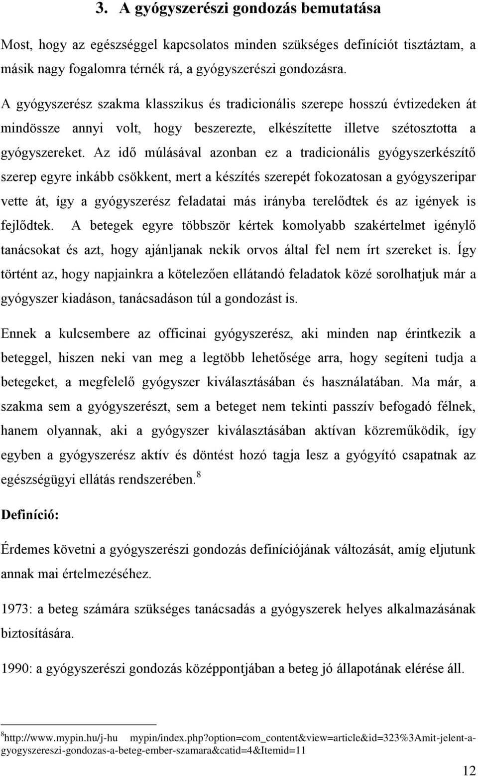 Az idő múlásával azonban ez a tradicionális gyógyszerkészítő szerep egyre inkább csökkent, mert a készítés szerepét fokozatosan a gyógyszeripar vette át, így a gyógyszerész feladatai más irányba