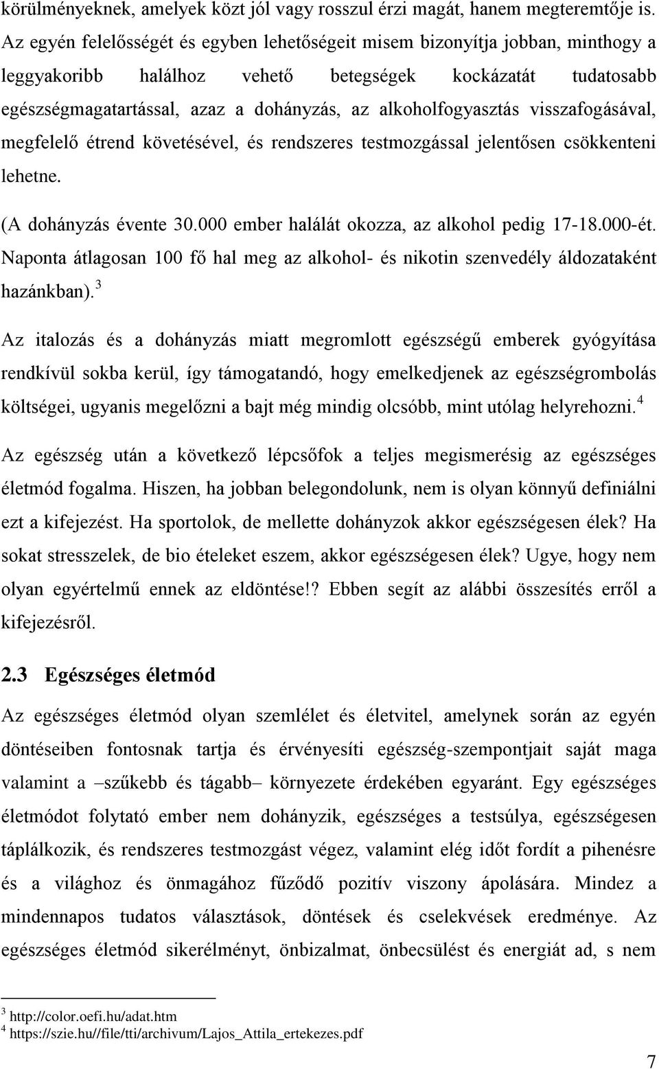 alkoholfogyasztás visszafogásával, megfelelő étrend követésével, és rendszeres testmozgással jelentősen csökkenteni lehetne. (A dohányzás évente 30.000 ember halálát okozza, az alkohol pedig 17-18.