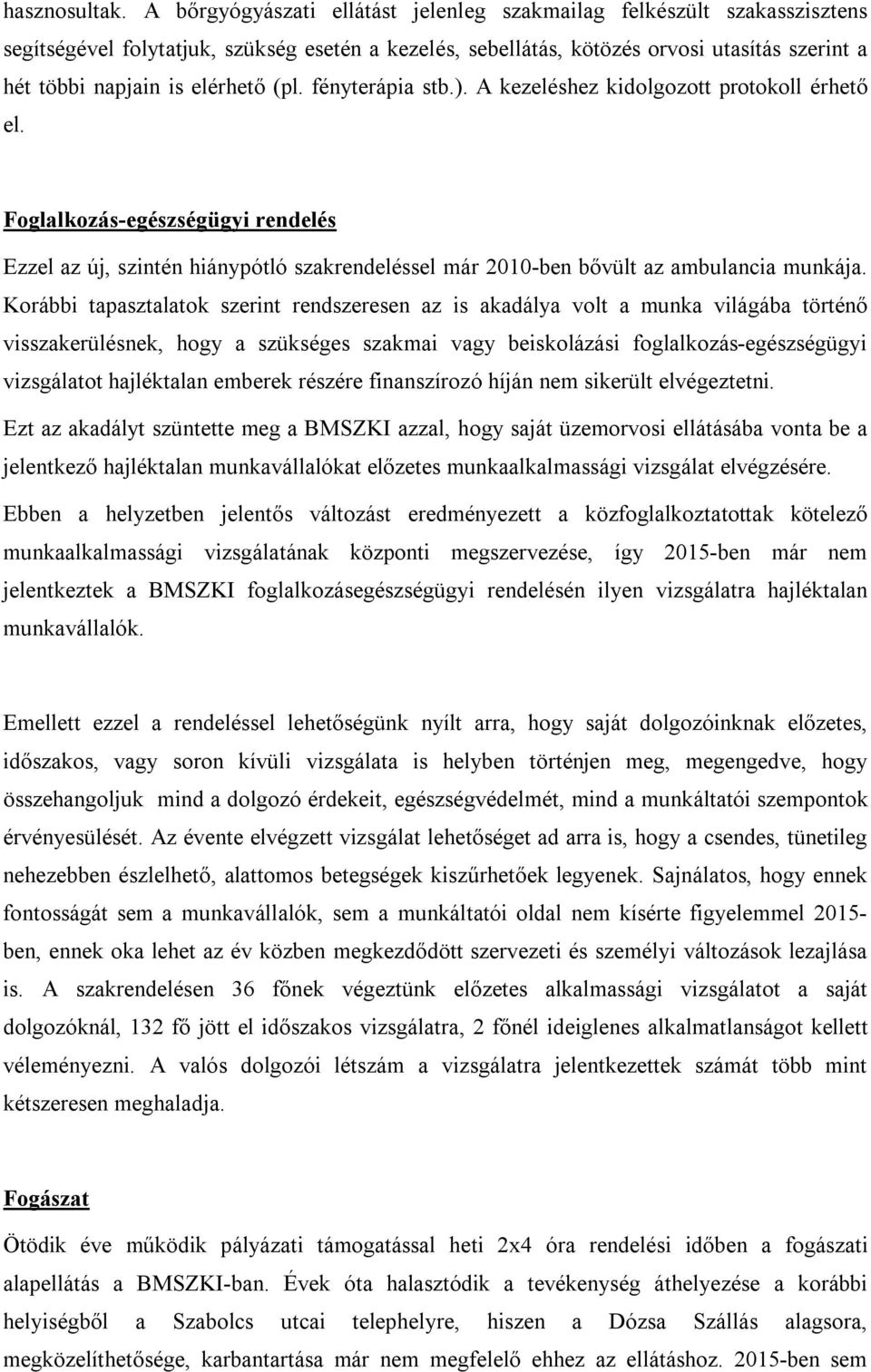 (pl. fényterápia stb.). A kezeléshez kidolgozott protokoll érhető el. Foglalkozás-egészségügyi rendelés Ezzel az új, szintén hiánypótló szakrendeléssel már 2010-ben bővült az ambulancia munkája.