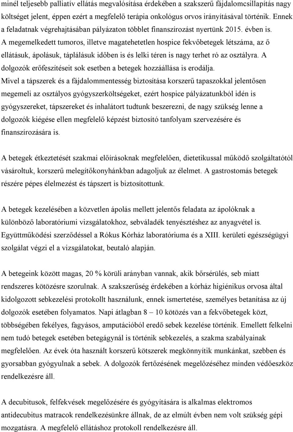 A megemelkedett tumoros, illetve magatehetetlen hospice fekvőbetegek létszáma, az ő ellátásuk, ápolásuk, táplálásuk időben is és lelki téren is nagy terhet ró az osztályra.