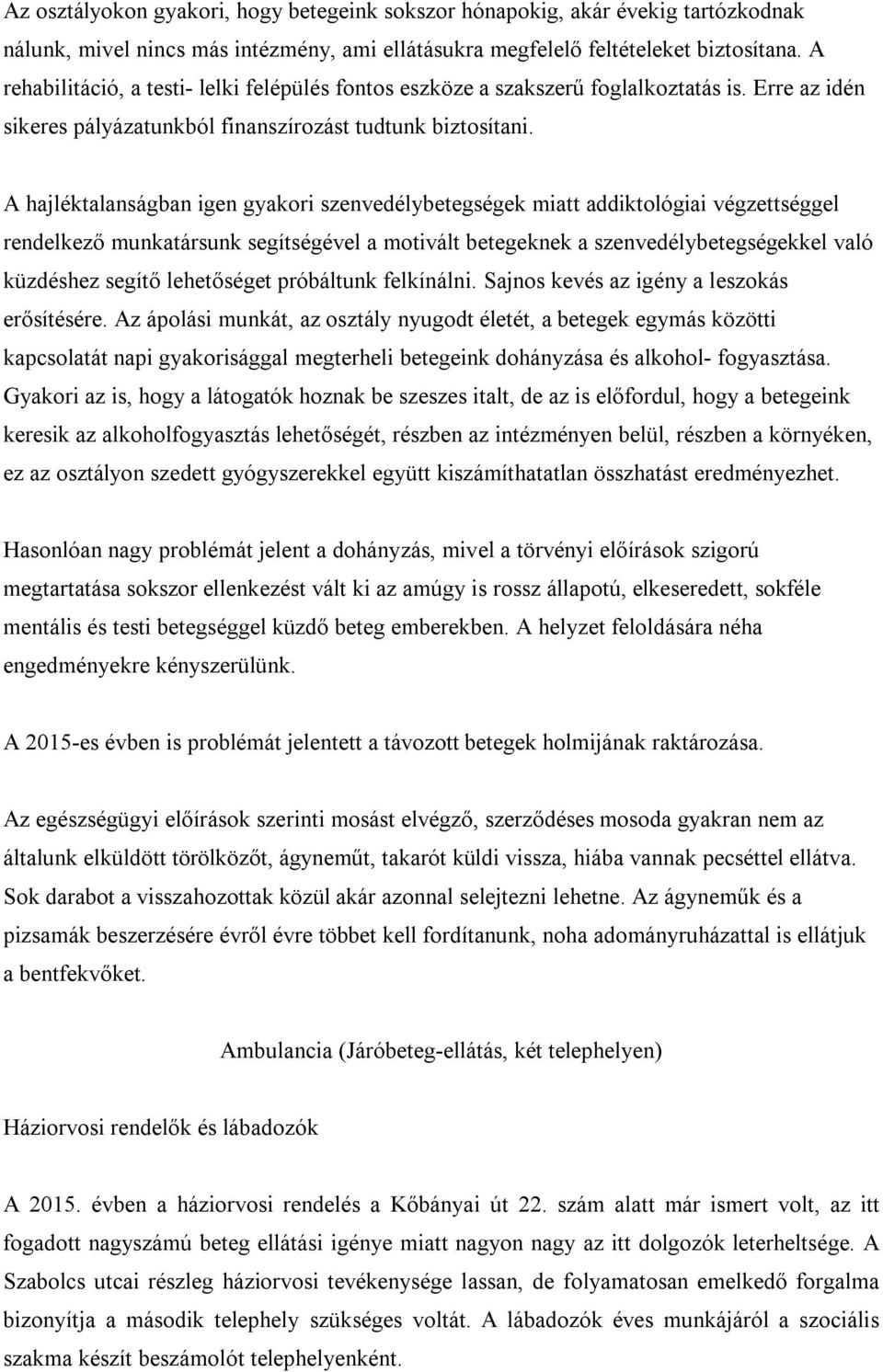 A hajléktalanságban igen gyakori szenvedélybetegségek miatt addiktológiai végzettséggel rendelkező munkatársunk segítségével a motivált betegeknek a szenvedélybetegségekkel való küzdéshez segítő