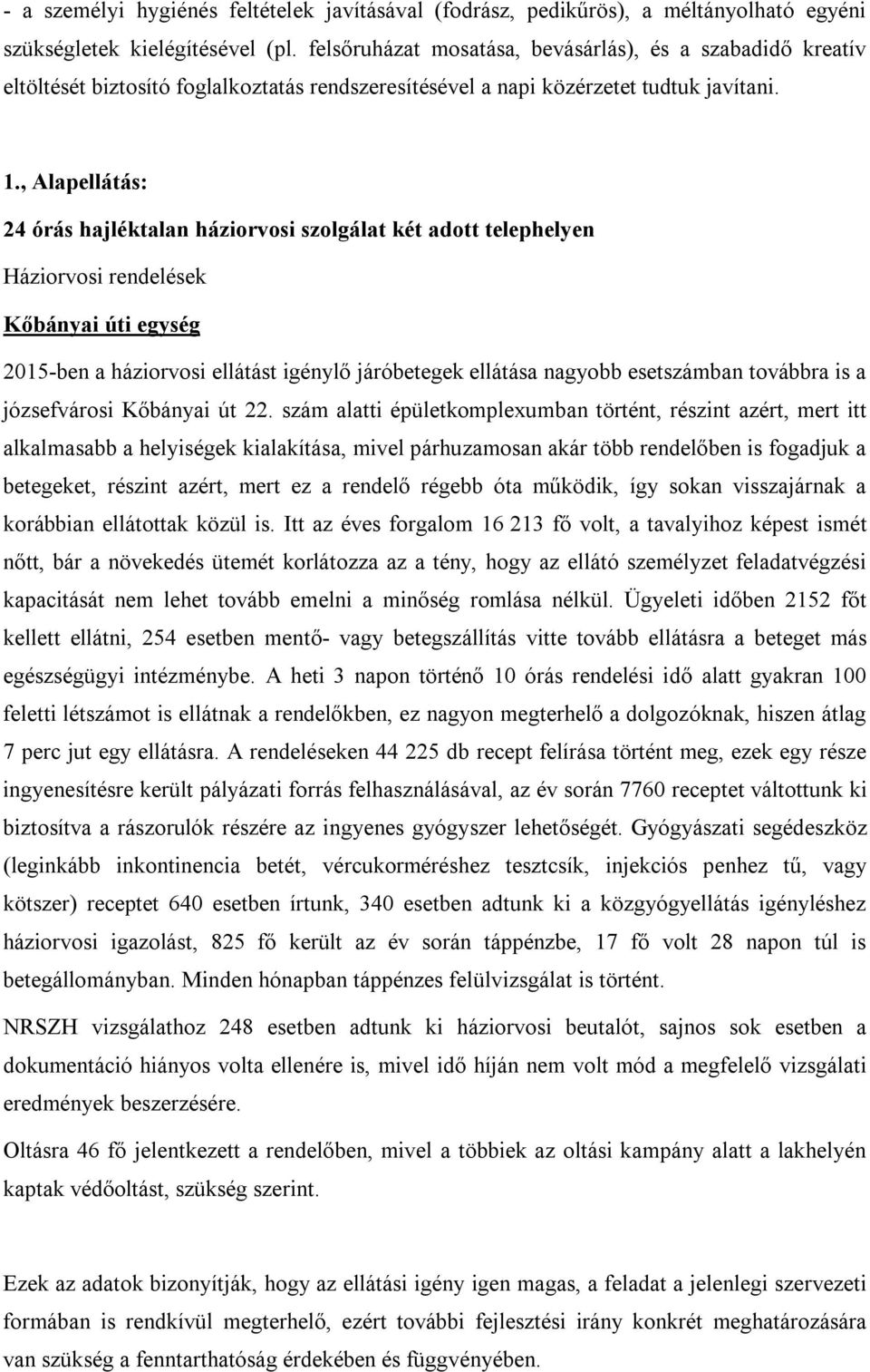 , Alapellátás: 24 órás hajléktalan háziorvosi szolgálat két adott telephelyen Háziorvosi rendelések Kőbányai úti egység 2015-ben a háziorvosi ellátást igénylő járóbetegek ellátása nagyobb esetszámban