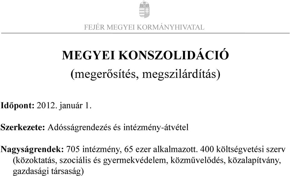Szerkezete: Adósságrendezés és intézmény-átvétel Nagyságrendek: 705