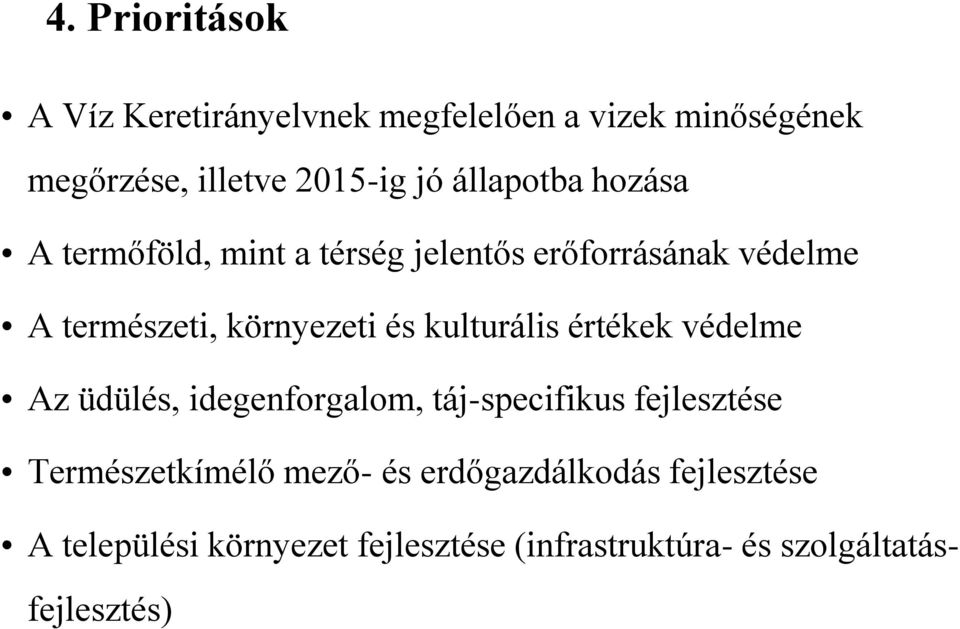 kulturális értékek védelme Az üdülés, idegenforgalom, táj-specifikus fejlesztése Természetkímélő mező-