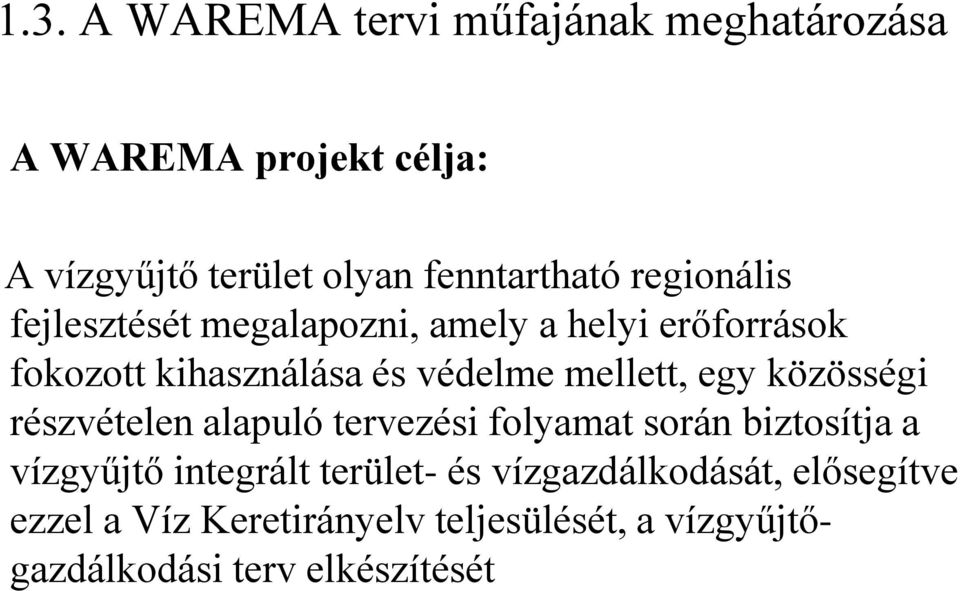 egy közösségi részvételen alapuló tervezési folyamat során biztosítja a vízgyűjtő integrált terület- és