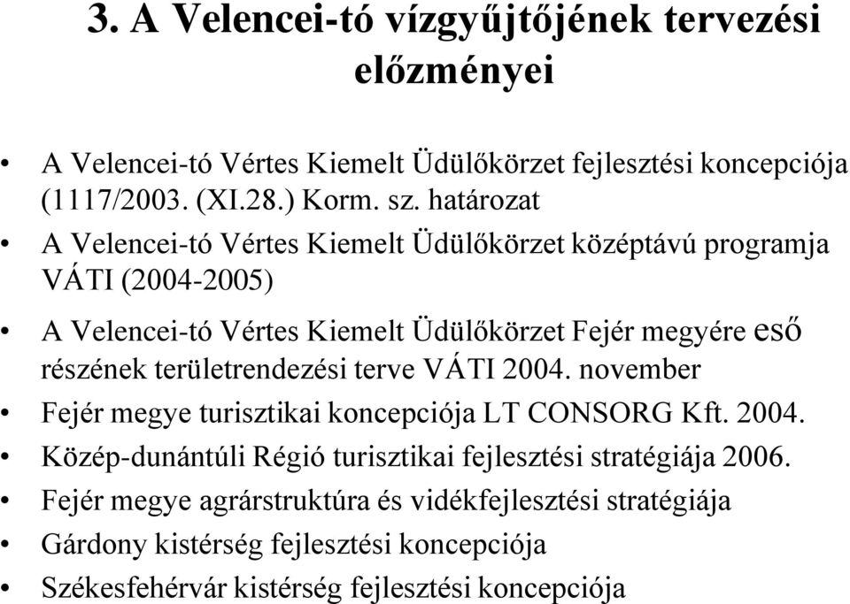 részének területrendezési terve VÁTI 2004. november Fejér megye turisztikai koncepciója LT CONSORG Kft. 2004. Közép-dunántúli Régió turisztikai fejlesztési stratégiája 2006.