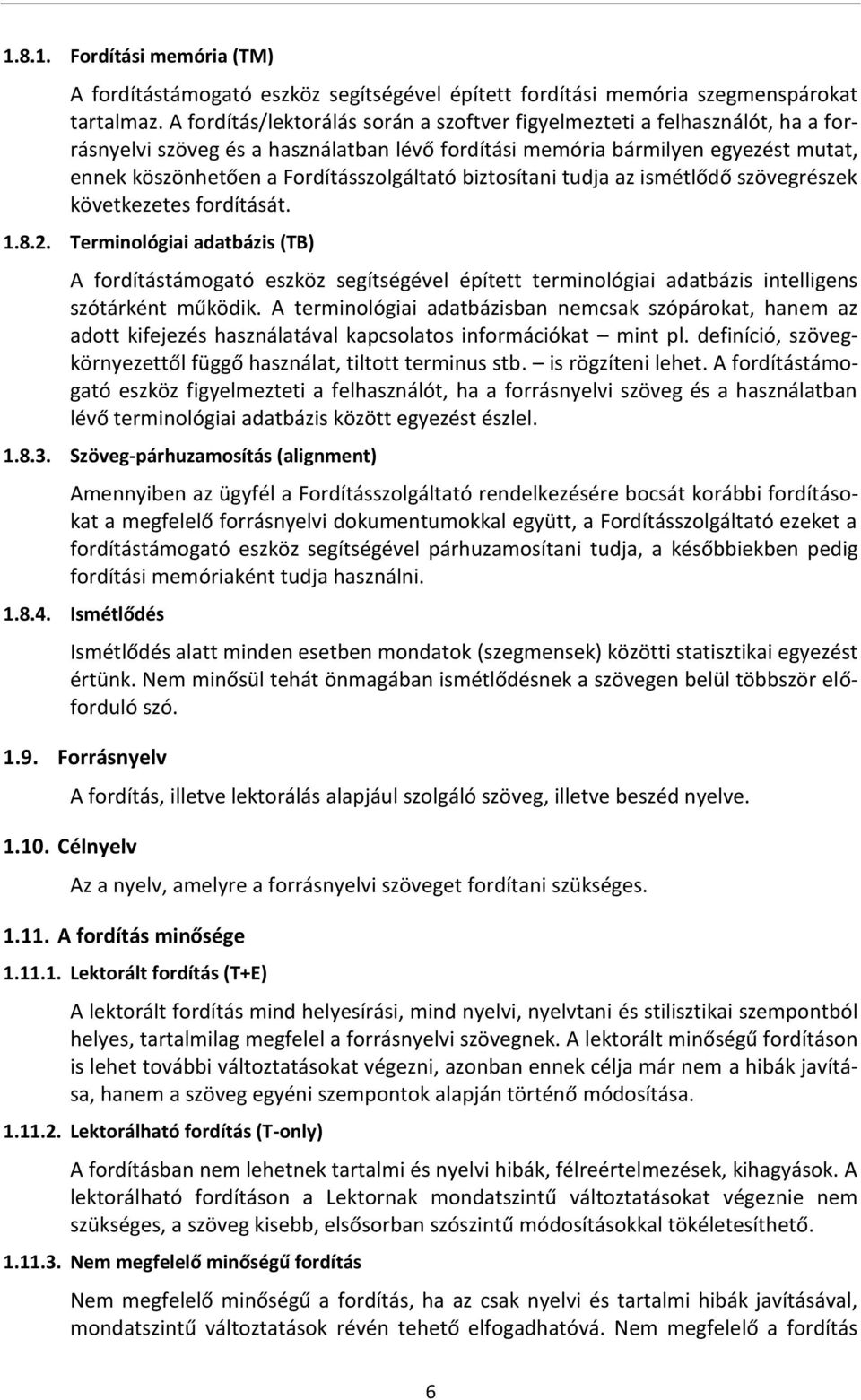 Fordításszolgáltató biztosítani tudja az ismétlődő szövegrészek következetes fordítását. 1.8.2.