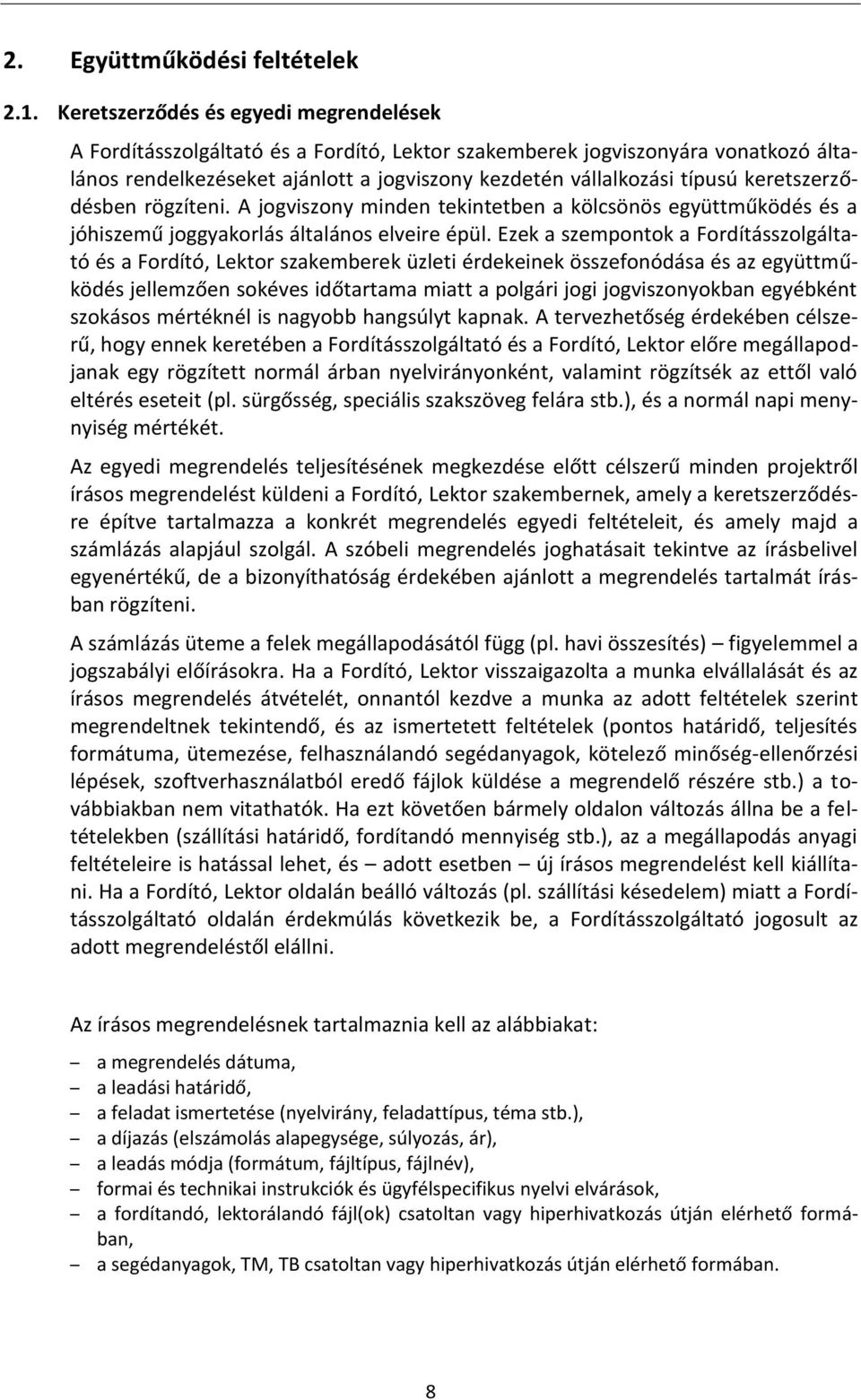 keretszerződésben rögzíteni. A jogviszony minden tekintetben a kölcsönös együttműködés és a jóhiszemű joggyakorlás általános elveire épül.