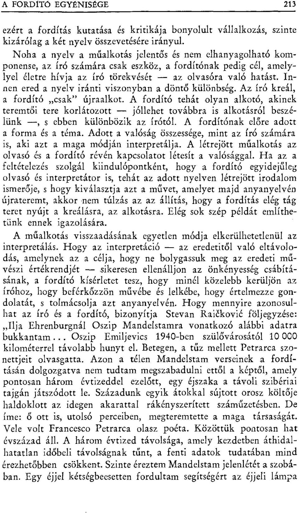 Innen ered a nyelv iránti viszonyban a dönt ő különbség. Az író kreál, a fordító csak" újraalkot.