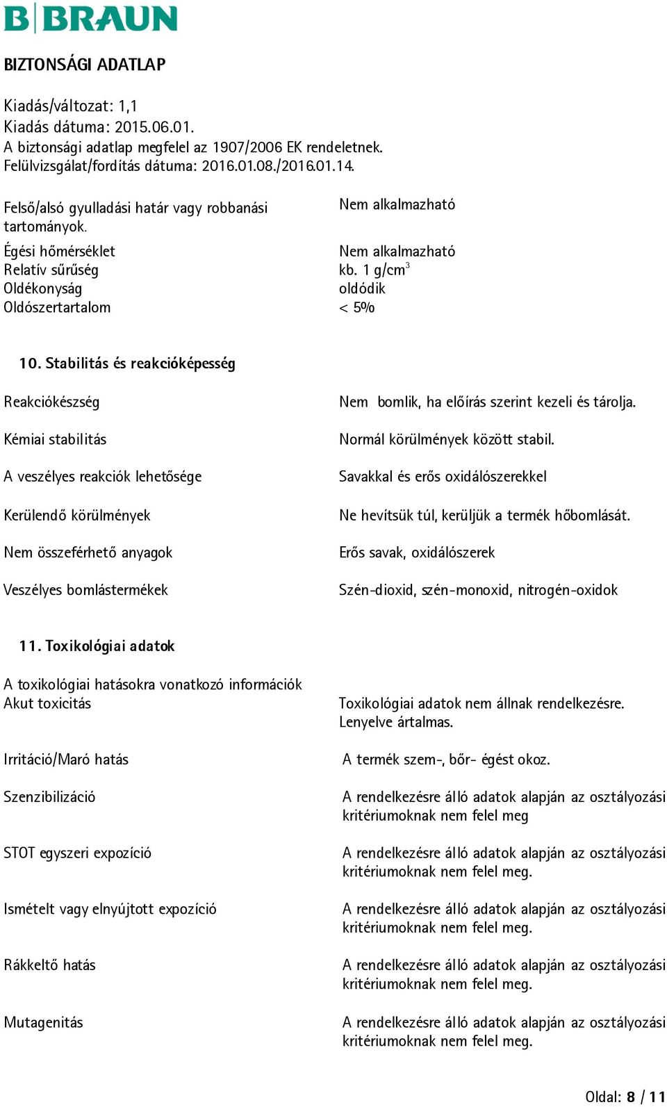 kezeli és tárolja. Normál körülmények között stabil. Savakkal és erős oxidálószerekkel Ne hevítsük túl, kerüljük a termék hőbomlását.