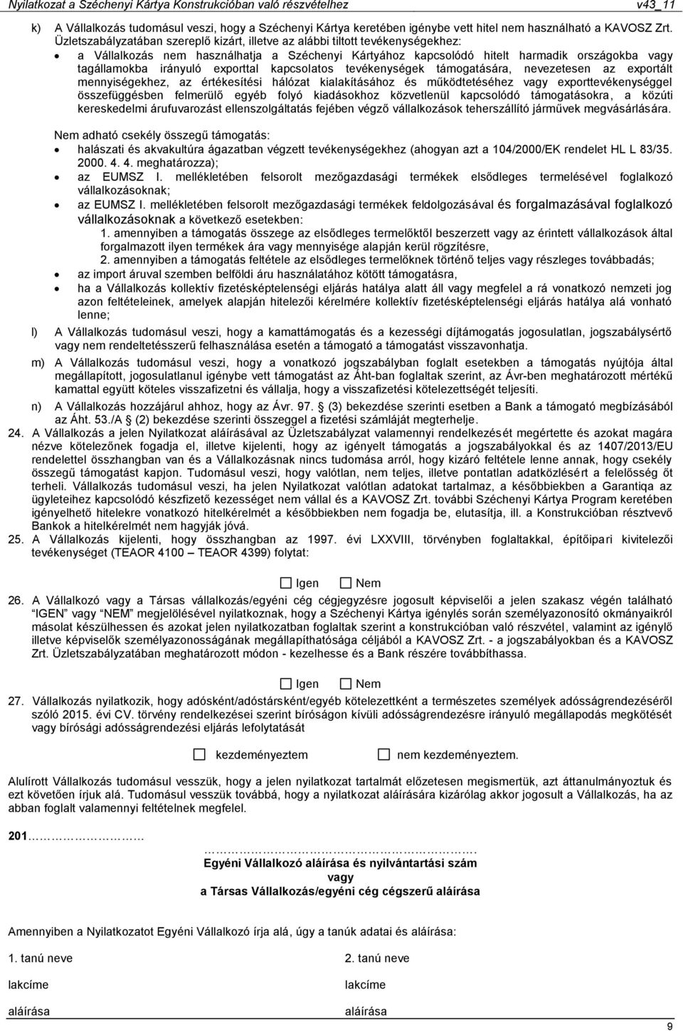 exporttal kapcsolatos tevékenységek támogatására, nevezetesen az exportált mennyiségekhez, az értékesítési hálózat kialakításához és működtetéséhez vagy exporttevékenységgel összefüggésben felmerülő