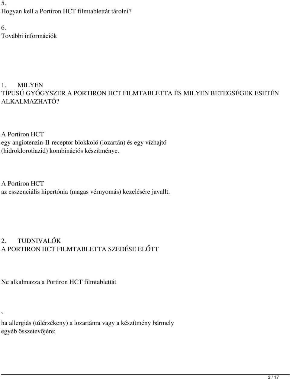 A Portiron HCT egy angiotenzin-ii-receptor blokkoló (lozartán) és egy vízhajtó (hidroklorotiazid) kombinációs készítménye.