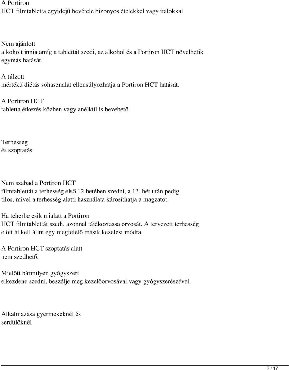 Terhesség és szoptatás Nem szabad a Portiron HCT filmtablettát a terhesség első 12 hetében szedni, a 13. hét után pedig tilos, mivel a terhesség alatti használata károsíthatja a magzatot.