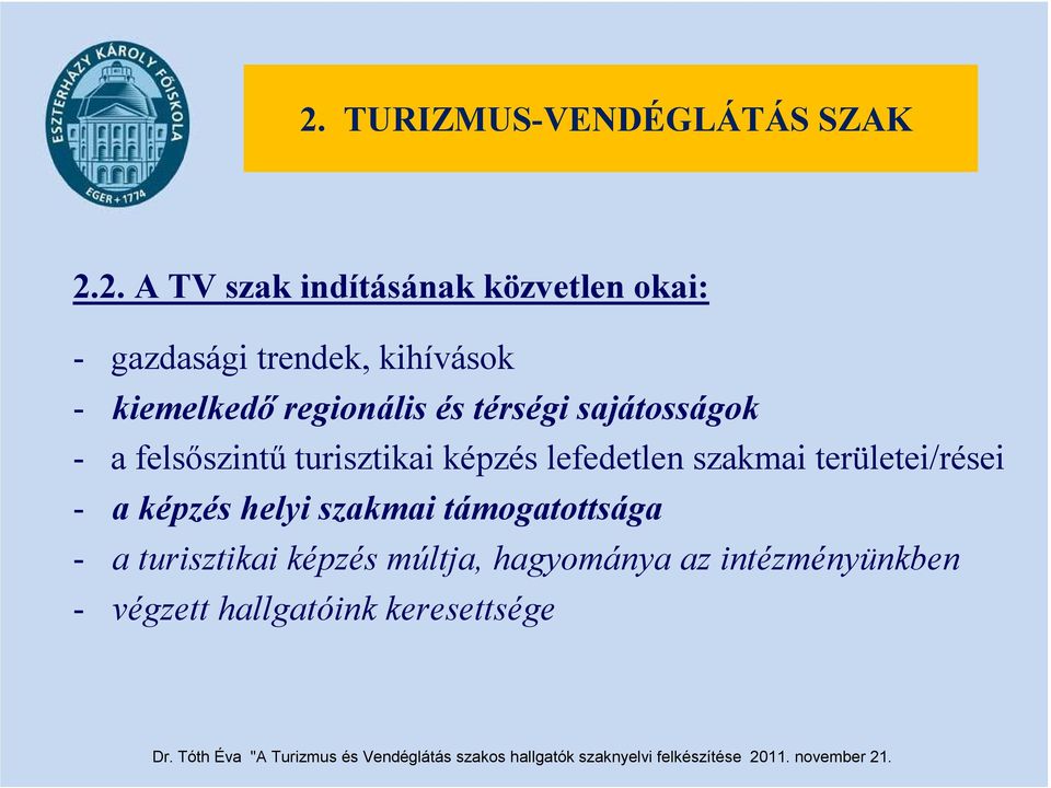 2. A TV szak indításának közvetlen okai: - gazdasági trendek, kihívások - kiemelkedő