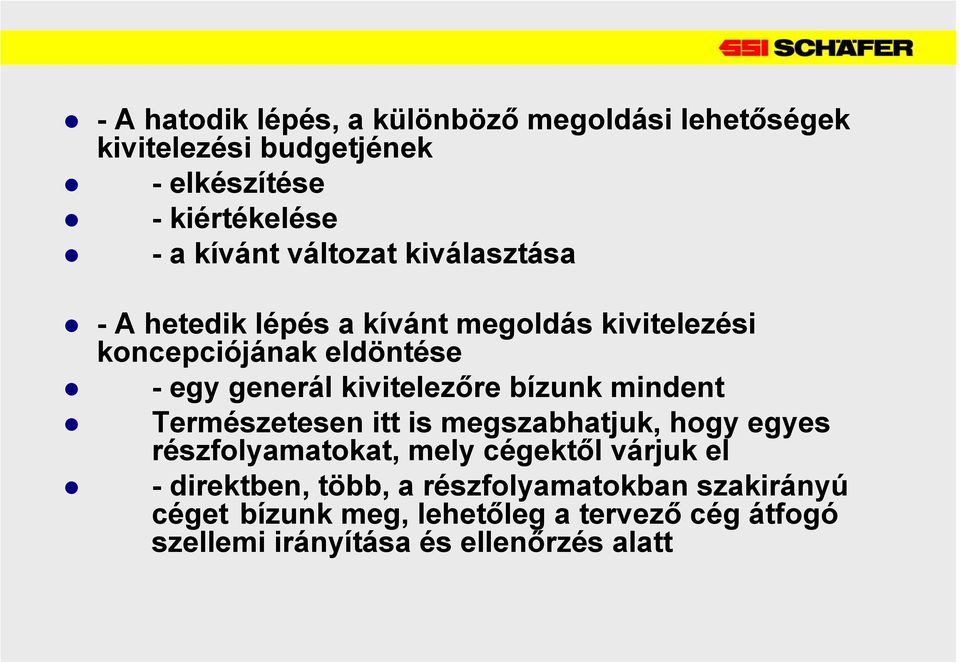 kivitelezőre bízunk mindent Természetesen itt is megszabhatjuk, hogy egyes részfolyamatokat, mely cégektől várjuk el -