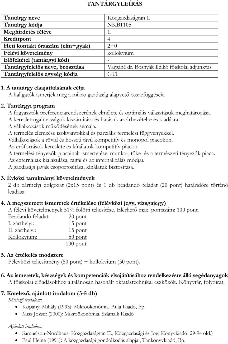 A keresletrugalmasságok kiszámítása és hatásuk az árbevételre és kiadásra. A vállalkozások működésének sémája. A termelés elemzése izokvantokkal és parciális termelési függvényekkel.