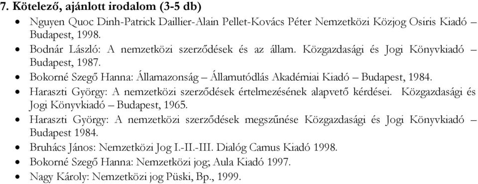 Haraszti György: A nemzetközi szerződések értelmezésének alapvető kérdései. Közgazdasági és Jogi Könyvkiadó Budapest, 1965.