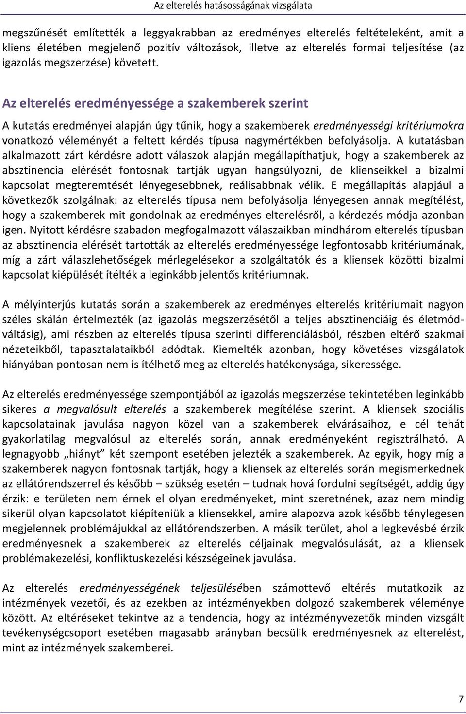 Az elterelés eredményessége a szakemberek szerint A kutatás eredményei alapján úgy tűnik, hogy a szakemberek eredményességi kritériumokra vonatkozó véleményét a feltett kérdés típusa nagymértékben