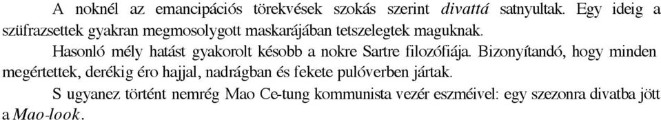 Hasonló mély hatást gyakorolt késobb a nokre Sartre filozófiája.