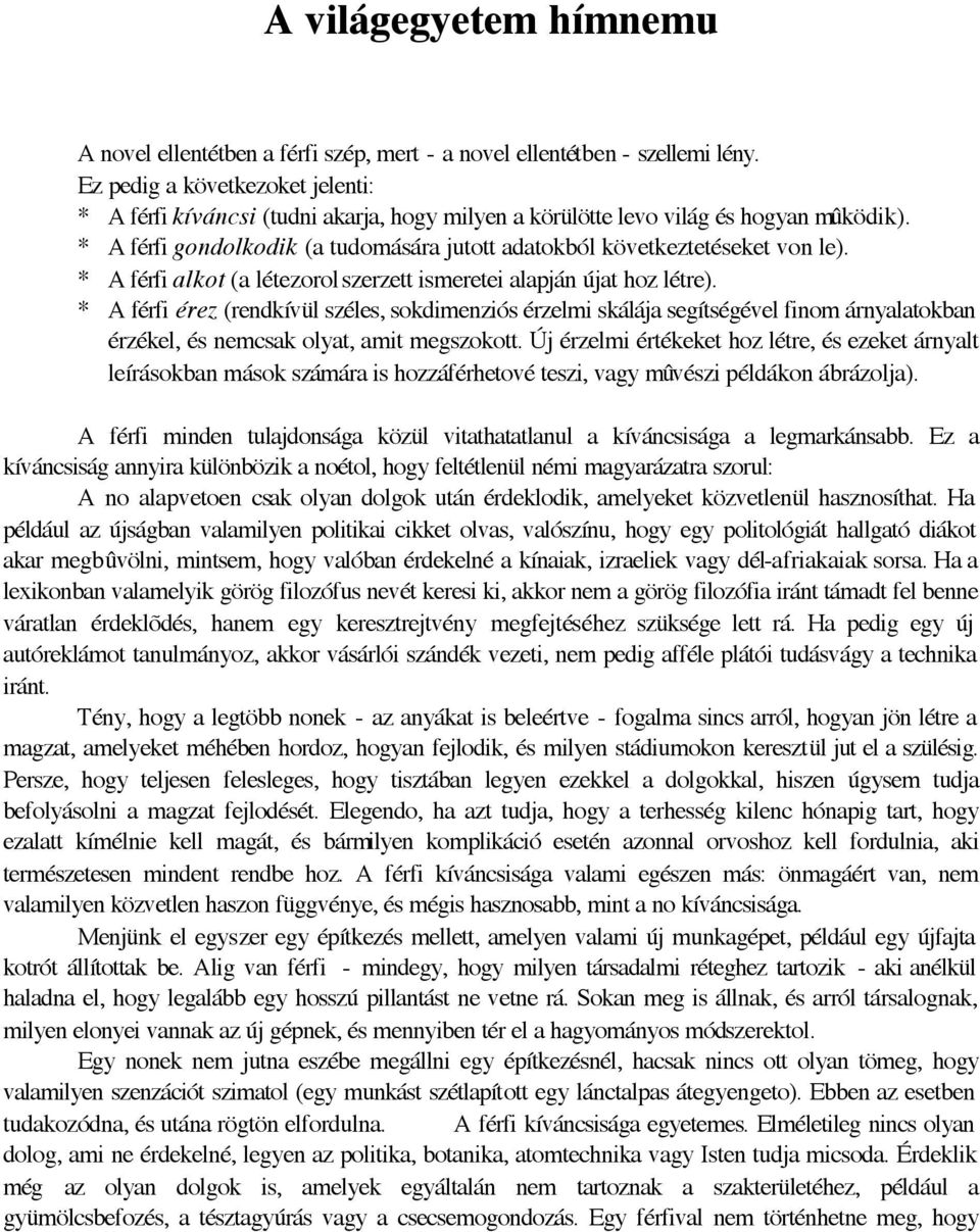 * A férfi gondolkodik (a tudomására jutott adatokból következtetéseket von le). * A férfi alkot (a létezorol szerzett ismeretei alapján újat hoz létre).