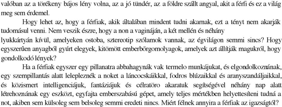 Nem veszik észre, hogy a non a vagináján, a két mellén és néhány lyukkártyán kívül, amelyeken ostoba, sztereotip szólamok vannak, az égvilágon semmi sincs?