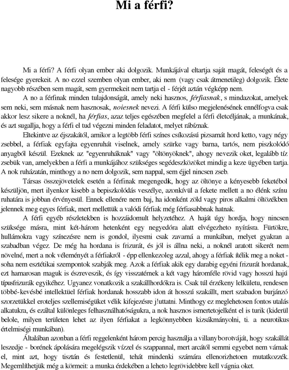 A no a férfinak minden tulajdonságát, amely neki hasznos, férfiasnak, s mindazokat, amelyek sem neki, sem másnak nem hasznosak, noiesnek nevezi.