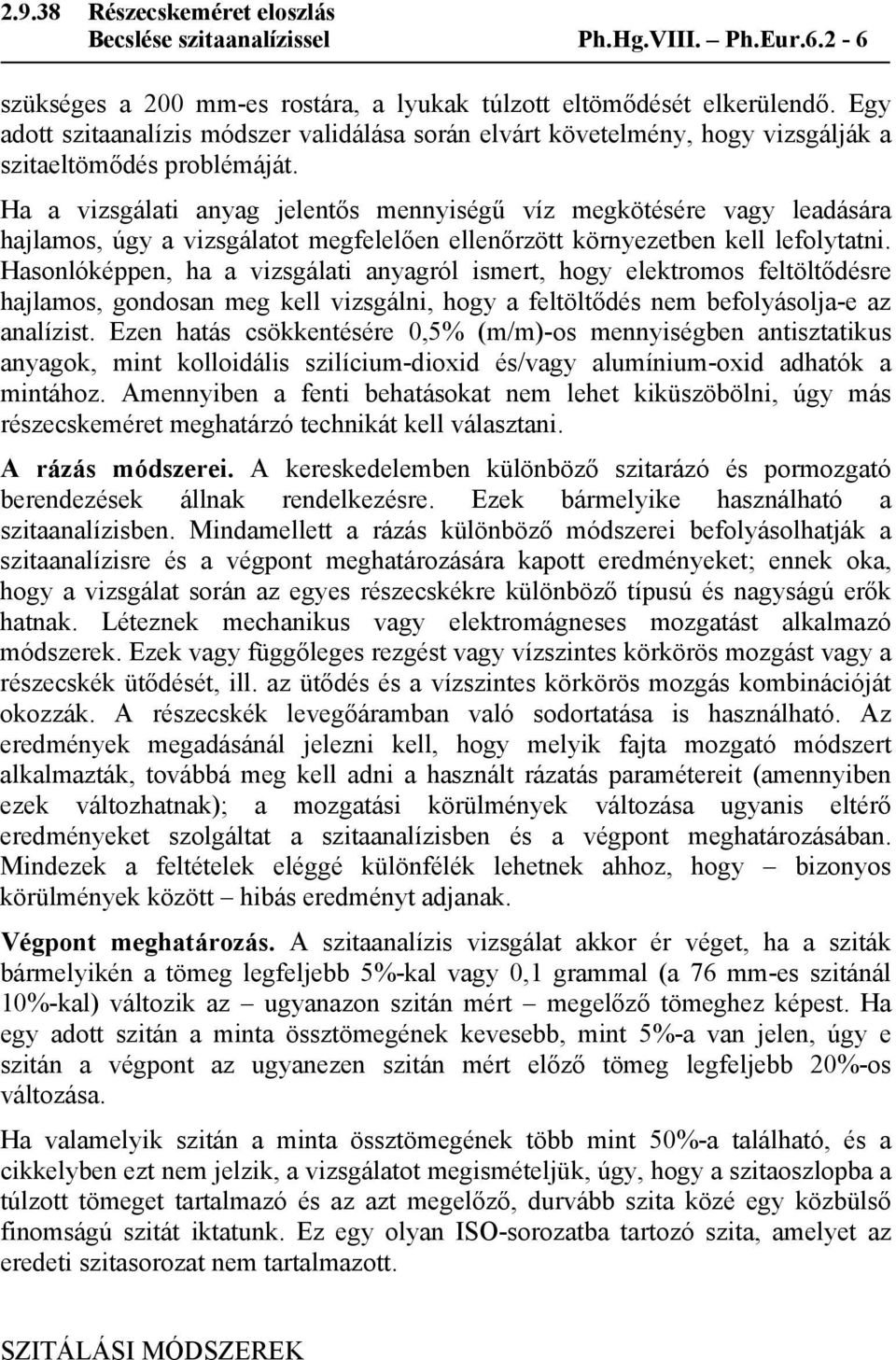 Ha a vizsgálati anyag jelentős mennyiségű víz megkötésére vagy leadására hajlamos, úgy a vizsgálatot megfelelően ellenőrzött környezetben kell lefolytatni.