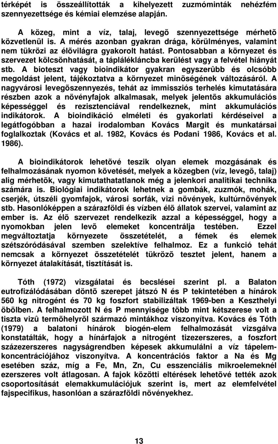 Pontosabban a környezet és szervezet kölcsönhatását, a táplálékláncba kerülést vagy a felvétel hiányát stb.