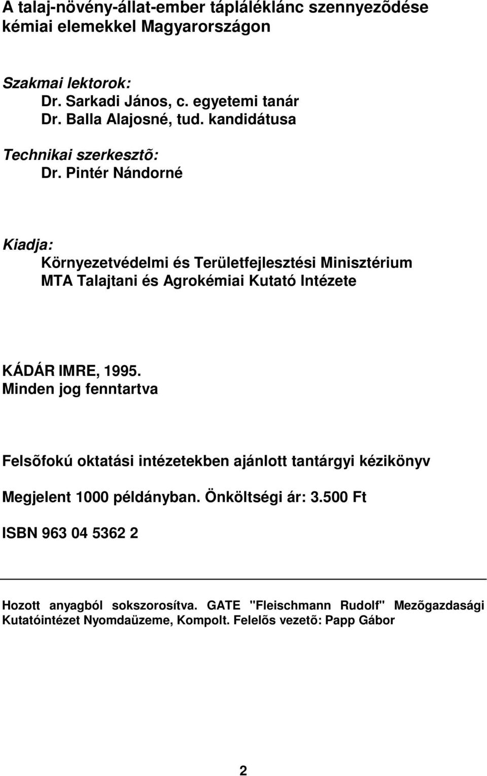 Pintér Nándorné Kiadja: Környezetvédelmi és Területfejlesztési Minisztérium MTA Talajtani és Agrokémiai Kutató Intézete KÁDÁR IMRE, 1995.