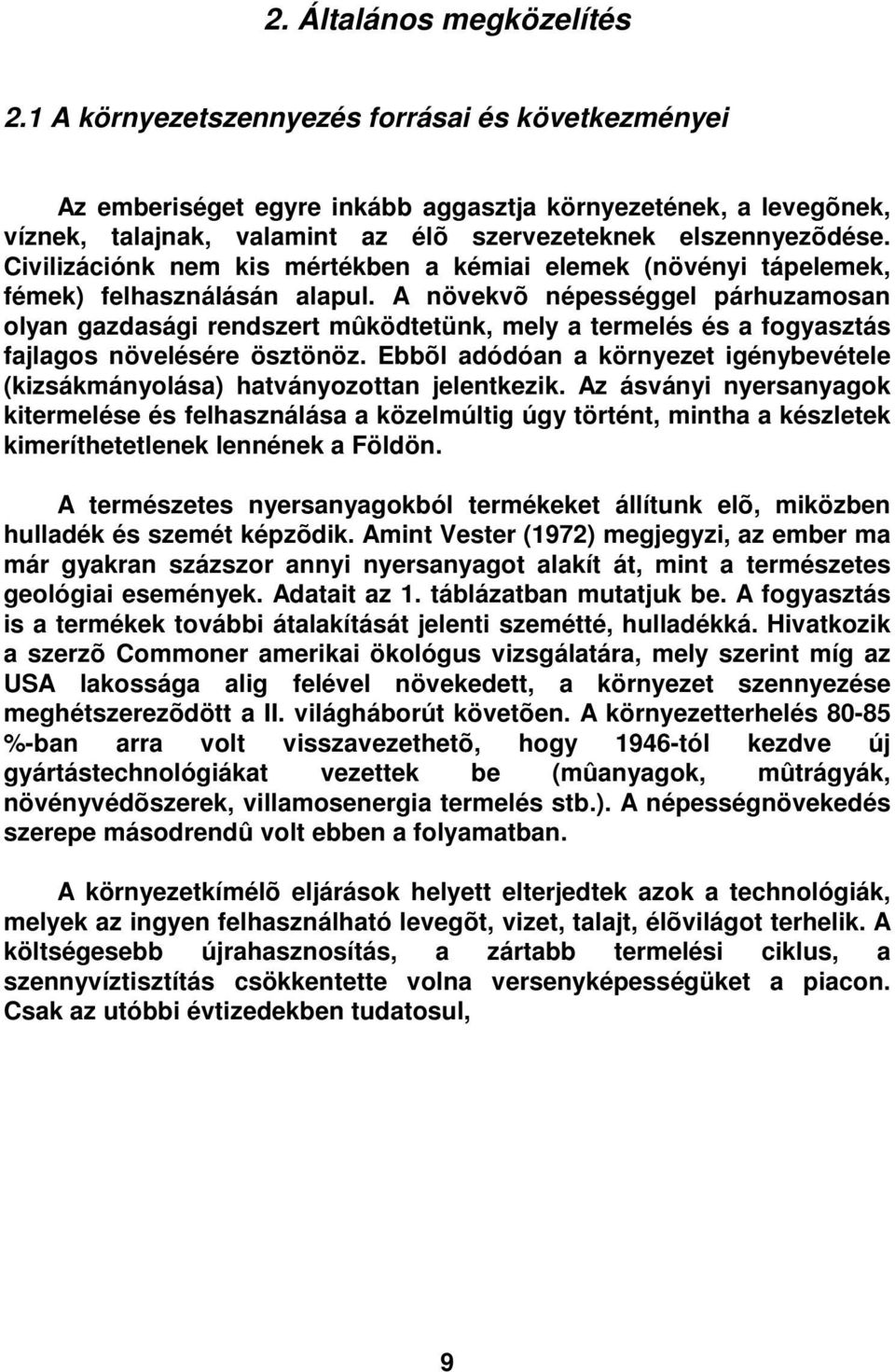 Civilizációnk nem kis mértékben a kémiai elemek (növényi tápelemek, fémek) felhasználásán alapul.