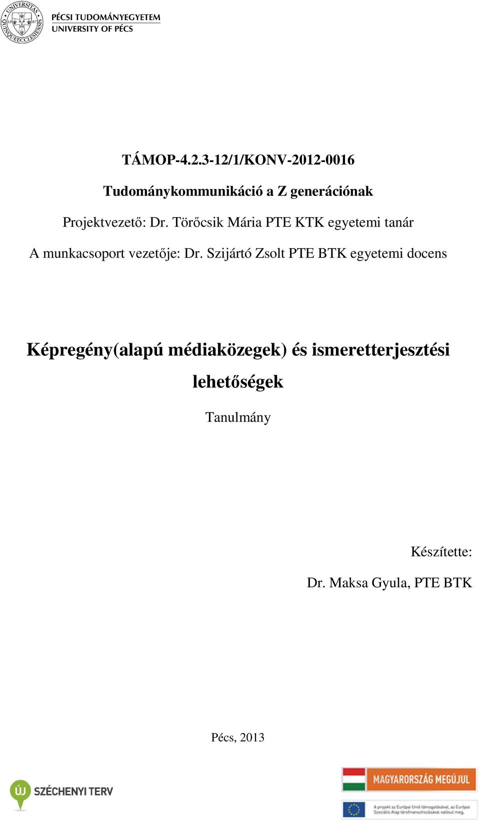 Törőcsik Mária PTE KTK egyetemi tanár A munkacsoport vezetője: Dr.